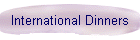 International Dinners