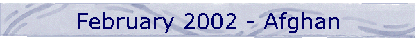 February 2002 - Afghan