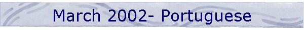 March 2002- Portuguese